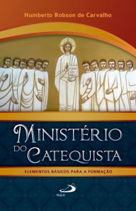 Title: Ministério do Catequista - Elementos Básicos Para A Formação, Author: Humberto Robson de Carvalho