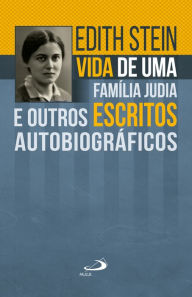 Title: Vida de uma família judia e outros escritos autobiográficos, Author: Edith Stein