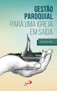 Title: Gestão paroquial para uma igreja em saída, Author: Dom Edson Oriolo