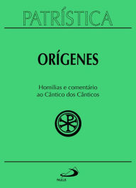 Title: Patrística - Homilias e comentário ao Cântico dos Cânticos - Vol. 38, Author: Orígenes