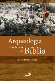 Title: Arqueologia das terras da Bíblia, Author: José Ademar Kaefer