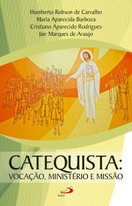 Title: Catequista: Vocação, ministério e missão, Author: Humberto Robson de Carvalho