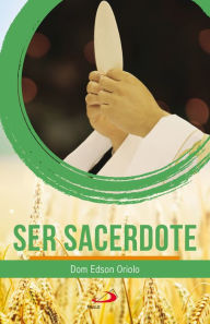 Title: Ser Sacerdote, Author: Dom Edson Oriolo