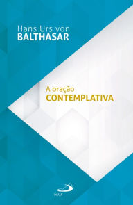 Title: A oração contemplativa, Author: Hans Urs von Balthasar