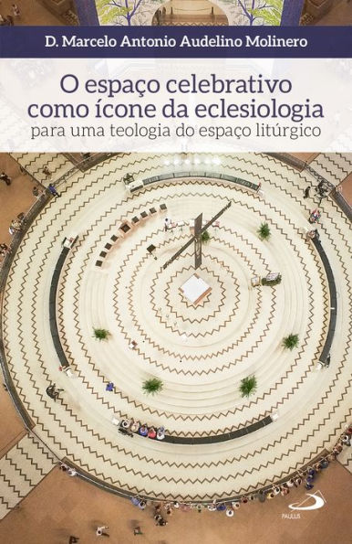 O espaço celebrativo como ícone da eclesiologia: Para uma teologia do espaço litúrgico