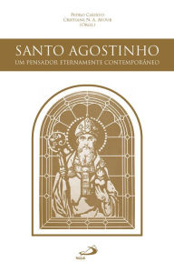 Title: Santo Agostinho, Um pensador Eternamente Contemporâneo, Author: Pedro Calisto e Cristiane N.A. Ayoub
