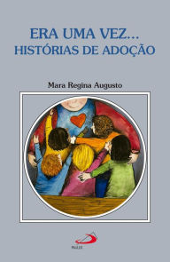 Title: Era uma vez... Histórias de Adoção, Author: Mara Regina Augusto