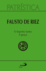 Title: Patrística - O Espírito Santo - A Graça - Vol 51, Author: Fausto de Riez