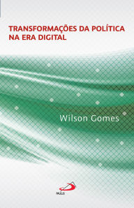 Title: Transformações da Política na Era Digital, Author: Wilson Gomes