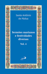 Title: Sermões Marianos e Festividades Diversas: Vol 12/4, Author: Santo Antônio de Pádua