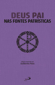 Title: Deus Pai nas Fontes Patrísticas, Author: Guillermo Pons