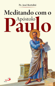 Title: Meditando com o Apóstolo Paulo, Author: Pe. José Bortolini