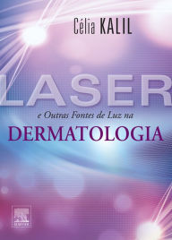 Title: Laser e Outras Fontes de Luz em Dermatologia, Author: Célia Kalil,