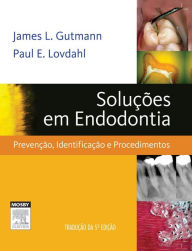 Title: Soluções em Endodontia: Prevenção, Identificação e Procedimentos, Author: James L. Gutmann