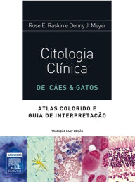 Title: Citologia de Cães e Gatos: Atlas Colorido e Guia de Interpretação, Author: Rose E. Raskin