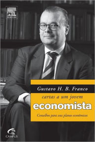 Title: GUSTAVO H. B. FRANCO - CARTAS A UM JOVEM ECONOMISTA, Author: GUSTAVO FRANCO