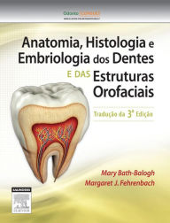 Title: Anatomia, Histologia e Embriologia dos Dentes e Estruturas Orofaciais, Author: Mary Bath-Balogh