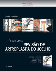 Title: Técnicas de Revisão de Artroplastia do Joelho, Author: Giles R Scuderi