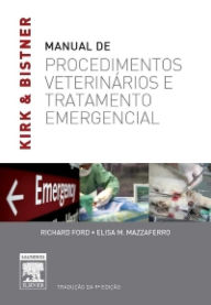 Title: Kirk & Bistner's Manual de Procedimentos Veterinários e Tratamentos de Emergência, Author: Richard B. Ford