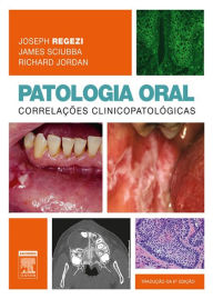 Title: Patologia Oral: Correlações Clinicopatológicas, Author: Joseph Regezi