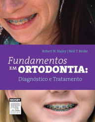 Title: Fundamentos em Ortodontia: Diagnóstico e Tratamento, Author: Robert Staley