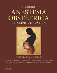 Title: Chestnut Anestesia Obstétrica: Princípios e Prática, Author: David H. Chestnut