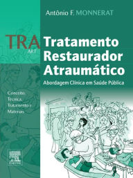 Title: TRA - Tratamento Restaurador Atraumático: Abordagem Clínica em Saúde Pública - Conceito,Técnica, Tratamento e Materiais, Author: Antônio F. Monnerat