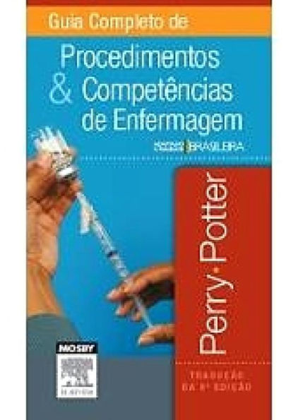 Guia Completo de Procedimentos e Competências de Enfermagem: Adaptado à realidade brasileira