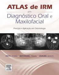 Title: Atlas de IRM em Diagnóstico Oral e Maxilofacial: Princípio e Aplicação em Odontologia, Author: Emiko Saito Arita