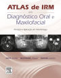 Atlas de IRM em Diagnóstico Oral e Maxilofacial: Princípio e Aplicação em Odontologia