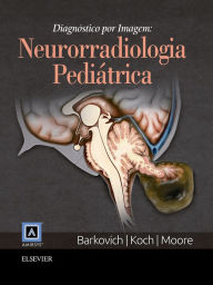 Title: Diagnóstico por Imagem: Neurorradiologia Pediátrica, Author: A. James Barkovich