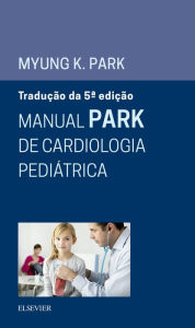 Title: Manual Park de Cardiologia Pediátrica, Author: Myung K. Park