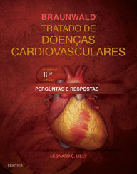 Title: Perguntas e Respostas - Braunwald Tratado de Doenças Cardiovasculares, Author: Leonard S. Lilly