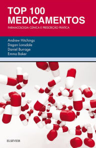 Title: Top 100 Medicamentos: Farmacologia Clínica e Prescrição Prática, Author: Andrew Hitchings