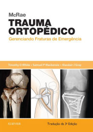 Title: McRae Trauma Ortopédico: Gerenciando Fraturas de Emergência, Author: Timothy O White