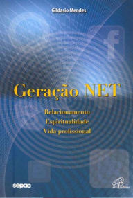 Title: Geração NET: Relacionamento, espiritualidade, vida profissional, Author: Gildasio Mendes dos Santos