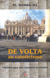 Title: De volta ao catolicismo: Subsídios para uma catequese de atitudes, Author: Pe. Zezinho