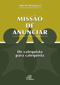 Title: Missão de anunciar: De catequista para catequista, Author: Alberto Meneguzzi