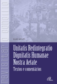 Title: Unitatis Redintegratio, Dignitatis Humanae, Nostra Aetate: Texto e comentário, Author: Elias Wolff