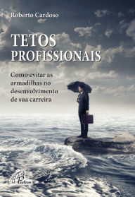 Title: Tetos profissionais: Como evitar as armadilhas no desenvolvimento de sua carreira, Author: Roberto Cardoso