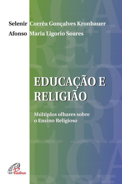 Educação e religião: Múltiplos olhares sobre o ensino religioso