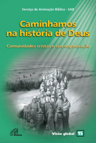 Title: Caminhamos na história de Deus: Comunidades cristãs e sua organização, Author: Serviço de Animação Bíblica - SAB