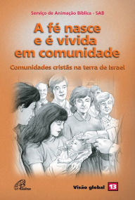 Title: A fé nasce e é vivida em comunidade: Comunidades cristãs na terra de Israel, Author: Serviço de Animação Bíblica - SAB