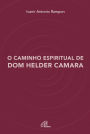 O caminho espiritual de Dom Helder Camara