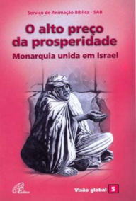 Title: O alto preço da prosperidade: Monarquia unida em Israel, Author: SAB