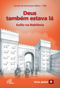 Title: Deus também estava lá: Exílio na Babilônia, Author: Serviço de Animação Bíblica - SAB