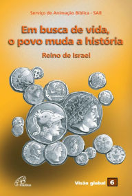 Title: Em busca de vida, o povo muda a história: Reino de Israel, Author: Serviço de Animação Bíblica - SAB