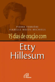 Title: 15 dias de oração com Etty Hillesum, Author: Pierre Ferrière