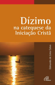 Title: Dízimo na catequese da Iniciação Cristã, Author: Edmundo de Lima Calvo