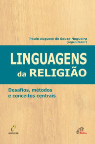 Title: Linguagens da religião: Desafios, métodos e conceitos centrais, Author: Paulo Augusto de Souza Nogueira